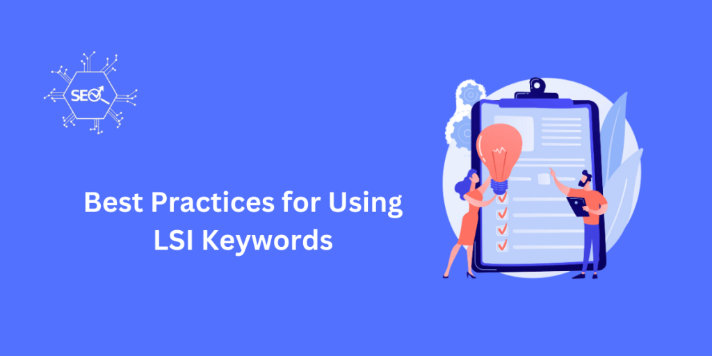 Best practices for using LSI keywords to improve SEO, content relevance, and user engagement.