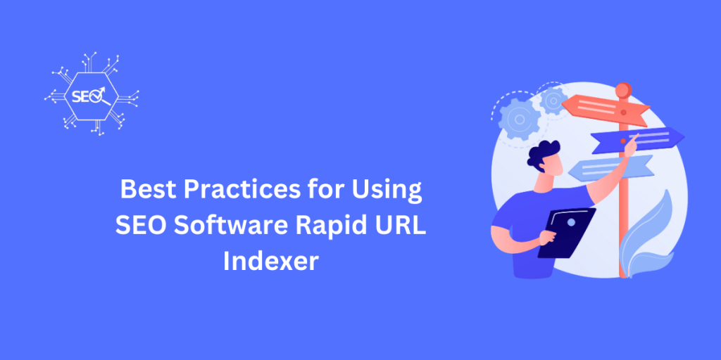 Best practices for using Rapid URL Indexer SEO software to boost website indexing and improve search engine rankings.