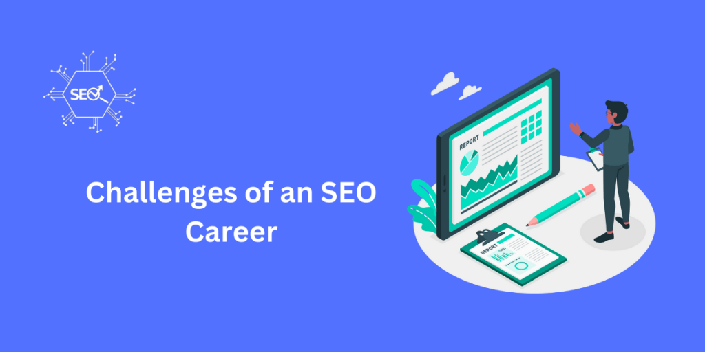 SEO career challenges, including staying updated with algorithm changes, managing client expectations, and maintaining consistent rankings.