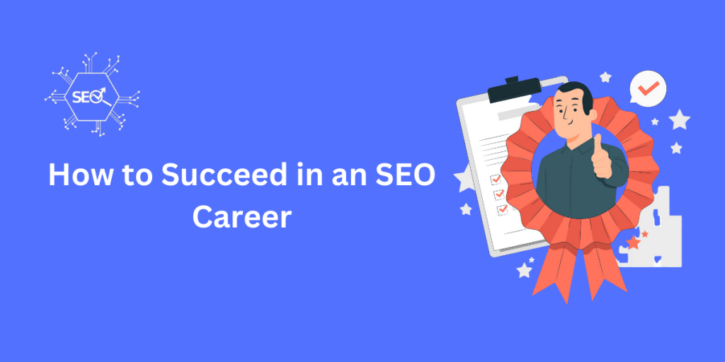 Steps to succeed in an SEO career with strategies, skills, and tips for growth in the digital marketing industry.