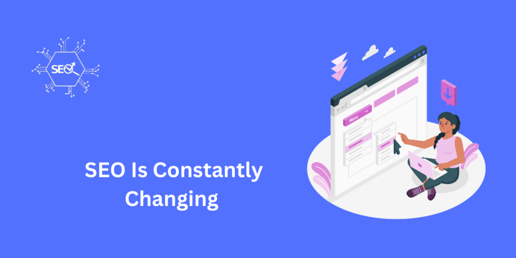 SEO Is Constantly Evolving – Stay Updated with the Latest Trends and Algorithm Changes