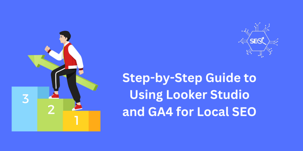 A step-by-step guide to using Looker Studio and Google Analytics 4 (GA4) for improving local SEO, featuring visuals of data analysis and reporting tools.