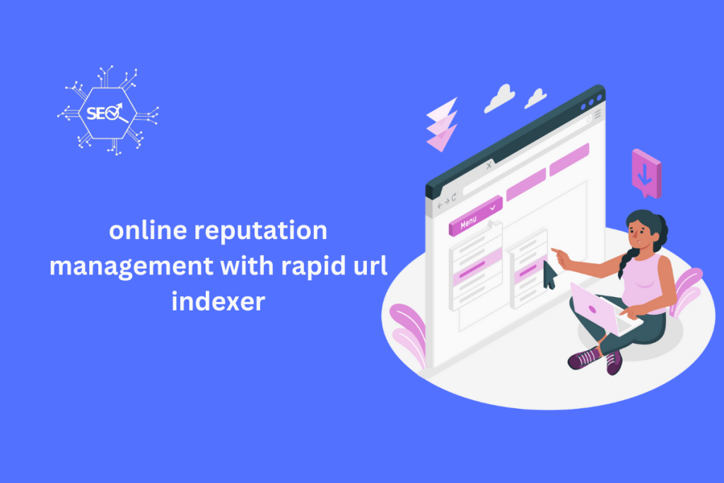 Online reputation management using Rapid URL Indexer for faster URL indexing and enhanced brand visibility.