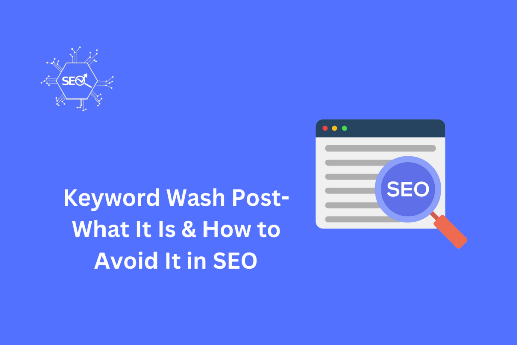 Keyword Wash Post- Definition & Tips to Avoid It in SEO – Best Practices