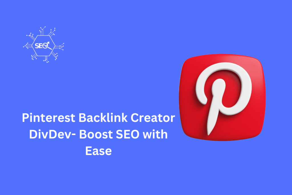 Pinterest Backlink Creator DivDev tool for generating high-quality backlinks and improving website SEO performance.