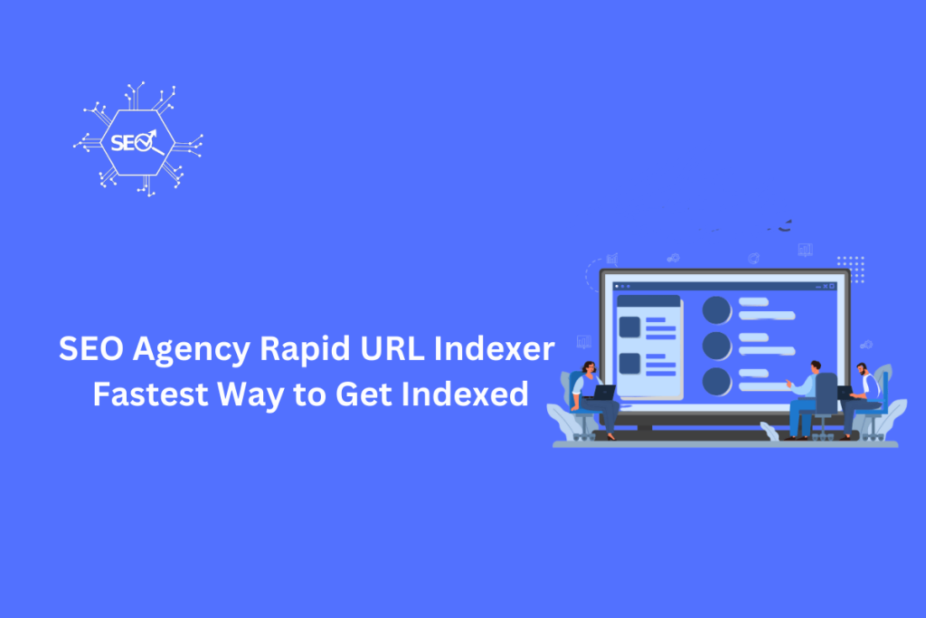 SEO Agency Rapid URL Indexer – Quickly Index URLs for Better SEO