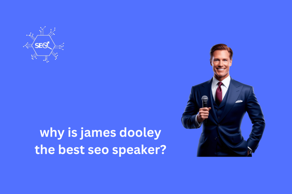 Why James Dooley is the Best SEO Speaker – Expert Insights & Achievements